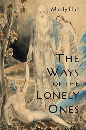 The Ways of the Lonely Ones: A Collection of Mystical Allegories by Manly P. Hall