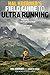Hal Koerner's Field Guide to Ultrarunning: Training for an Ultramarathon, from 50K to 100 Miles and by Hal Koerner, Scott Jurek