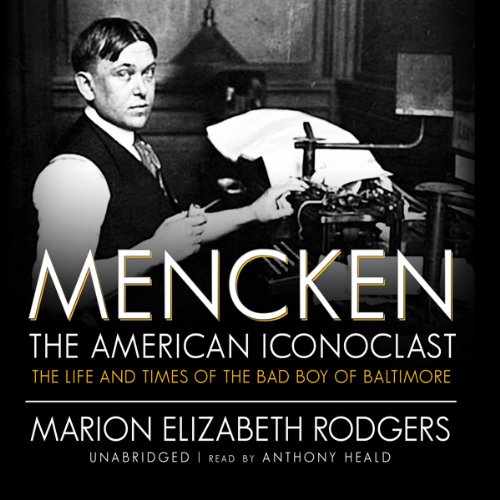 Mencken: the American Iconoclast: The Life and Times of the Bad Boy of Baltimore by Marion Elizabeth Rodgers