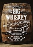 Big Whiskey: Kentucky Bourbon, Tennessee Whiskey, the Rebirth of Rye, and the Distilleries of Americ