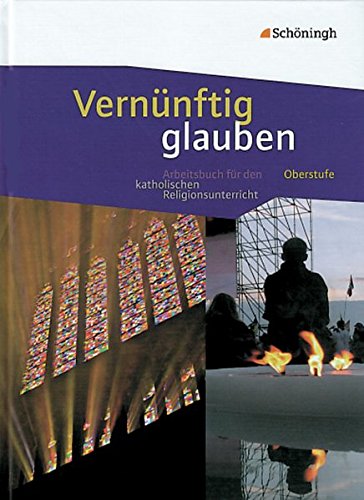 Download Vernunftig Glauben Arbeitsbuch Fur Den Katholischen Religionsunterricht In Der Gymnasialen Oberstufe Schulerband Wolfgang Michalke Leicht Pdf Dupatbingva