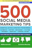 500 Social Media Marketing Tips: Essential Advice, Hints and Strategy for Business: Facebook, Twitter, Pinterest, Google+, YouTube, Instagram, LinkedIn, and More!