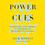 Power Cues: The Subtle Science of Leading Groups, Persuading Others, and Maximizing Your Personal Impact