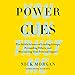 Power Cues: The Subtle Science of Leading Groups, Persuading Others, and Maximizing Your Personal Impact