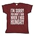 I'm Sorry for What I Said When I was Hungry - Mens or Womens Organic Cotton Unisex Slogan T-Shirt Burgundy