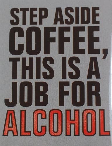 Step Aside Coffee This Is A Job For Alcohol - Fridge Magnet Refrigerator