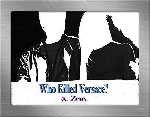 Who Killed Versace?: Understanding A. Cunanan (Polyglot Serial Killer) (Mastermind Serial Killers Book 3)