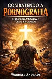 Livro COMBATENDO A PORNOGRAFIA : Um Caminho de Libertação, cura e Restauração