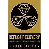 Refuge Recovery: A Buddhist Path to Recovering from Addiction