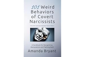 101 Weird Behaviors of Covert Narcissists: A Handbook for Recognizing Manipulation and Fighting Back (The Covert Narcissist R