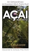 Acai: An Extraordinary Antioxidant-Rich Palm Fruit from the Amazon