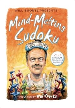 Will Shortz Presents Mind-Melting Sudoku: 200 Cranium-Crushing Puzzles, by Will Shortz Will Shortz Presents Mind-Melting Sudoku: 200 Cranium-Crushing Puzzles, by Will Shortz
