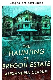 Livro A assombração de Bregoli Estate (Uma empolgante série de mistério de casas assombradas Livro 18)