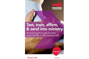 Test, Train, Affirm, and Send Into Ministry: Recovering the Local Church's Responsibility in the External Call (Ministering the Master's Way)