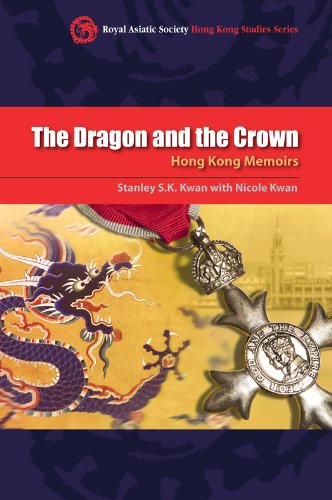 The Dragon and the Crown: Hong Kong Memoirs (Royal Asiatic Society Hong Kong Studies) by Stanley S. K. Kwan