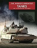 The World's Greatest Tanks: An Illustrated History by Michael E. Haskew
