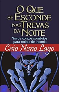 Livro O Que se Esconde nas Trevas da Noite: Novos contos sombrios para noites de insônia