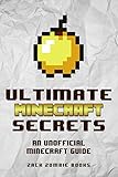 Ultimate Minecraft Secrets: An Unofficial Guide to Minecraft Tips, Tricks and Hints You May Not Know Ultimate Minecraft Secrets: An Unofficial Guide to Minecraft Tips, Tricks and Hints You May Not Know