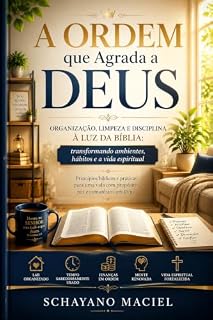 Livro A ORDEM QUE AGRADA A DEUS: ORGANIZAÇÃO, LIMPEZA E DISCIPLINA À LUZ DA BÍBLIA