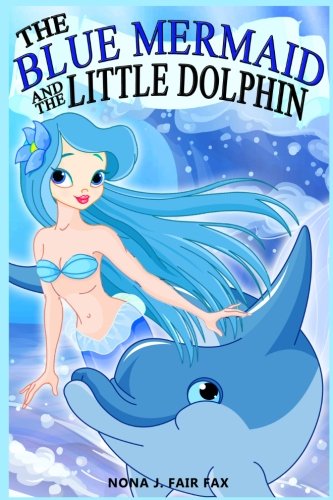 The Blue Mermaid and The Little Dolphin Book 1: Children's Books, Kids Books, Bedtime Stories For Kids, Kids Fantasy (Volume 1)