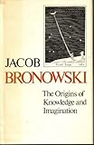 The Origins of Knowledge and Imagination, Bronowski, Jacob, 0300021925