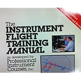 Instrument Flight Training Manual As Developed by Professional Instrument Courses, Inc.