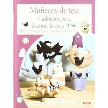 MUÑECOS DE TELA Y ADORNOS PARA DECORAR LA CASA TILDA: MÁS DE 30 PROYECTOS PASO A PASO CON SUS PATRONES (Labores Tilda) MUÑECOS DE TELA Y ADORNOS PARA DECORAR LA CASA TILDA: MÁS DE 30 PROYECTOS PASO A PASO CON SUS PATRONES (Labores Tilda)