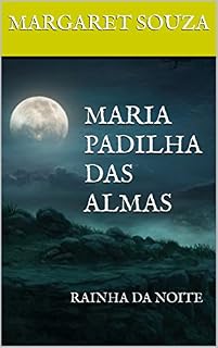 Livro MARIA PADILHA DAS ALMAS: RAINHA DA NOITE