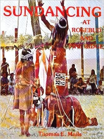 Sundancing At Rosebud And Pine Ridge Mails Thomas E 9780931170058 Amazon Com Books