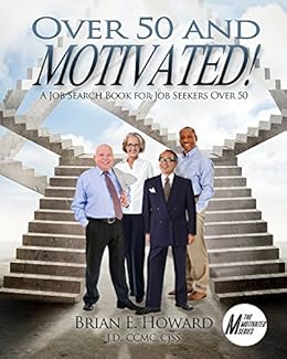 Over 50 And Motivated A Job Search Book For Job Seekers Over 50 Motivated Series 3 - 