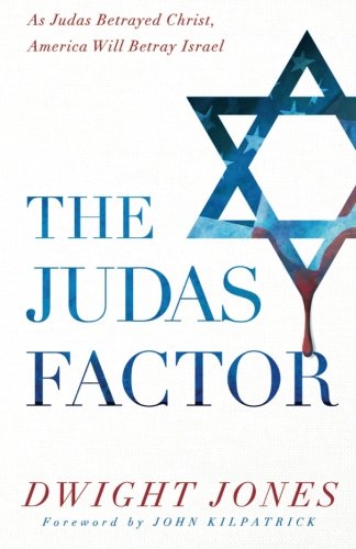 The Judas Factor: As Judas Betrayed Christ, America Will Betray Israel