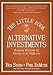 The Little Book of Alternative Investments: Reaping Rewards by Daring to Be Different