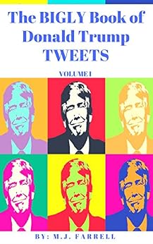 The Bigly Book Of Donald Trump Tweets Volume I Kindle