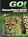 Go! With Microsoft Powerpoint 2010 by 