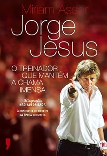 Livro Jorge Jesus – O Treinador que Mantém a Chama Imensa