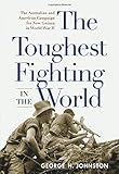 The Toughest Fighting in the World: The Australian and American Campaign for New Guinea in World War II