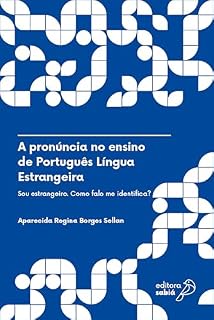 Livro A pronúncia no ensino de Português Língua Estrangeira: Sou estrangeiro. Como falo me identifica? (Português Língua Estrangeira: da teoria à prática Livro 1)
