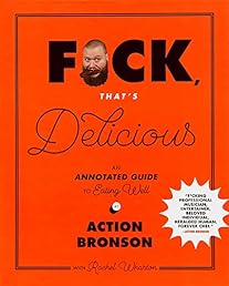 F*ck, That's Delicious: An Annotated Guide to Eating Well