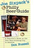 Joe Sixpack's Philly Beer Guide: A Reporter's Notes on the Best Beer-Drinking City in America by 