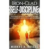 Iron-Clad Self-Discipline: Daily Habits to Resist Temptation and Build the Willpower to Achieve Your Long Term Goals: (Unleash Your Full Potential with the Power of Motivation)