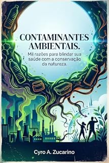 Livro CONTAMINANTES AMBIENTAIS: Mil razões para blindar sua saúde com a conservação da natureza.