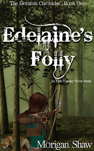 Edelaine's Folly: Book One of the Idoramin Chronicles: An Epic Fantasy Adventure Novel