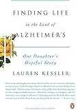 Finding Life in the Land of Alzheimer's: One Daughter's Hopeful Story by Lauren Kessler