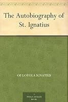 The Autobiography of St. Ignatius