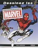 Dessinez les personnages Marvel: LE GUIDE COMPLET POUR APPRENDRE A DESSINER SPIDER-MAN, HULK, IRON MAN, WOLVERINE (EYROLLES) by