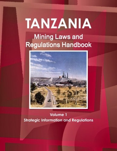 Download Tanzania Mining Laws and Regulations Handbook (World Law Business Library) (Volume 1) Download Tanzania Mining Laws and Regulations Handbook (World Law Business Library) (Volume 1)