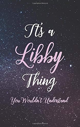 It's A Libby Thing You Wouldn't Understand: Personalized Name Journal Writing Notebook For Girls and Women
