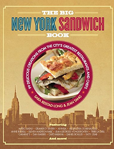 The Big New York Sandwich Book: 99 Delicious Creations from the City's Greatest Restaurants and Chefs