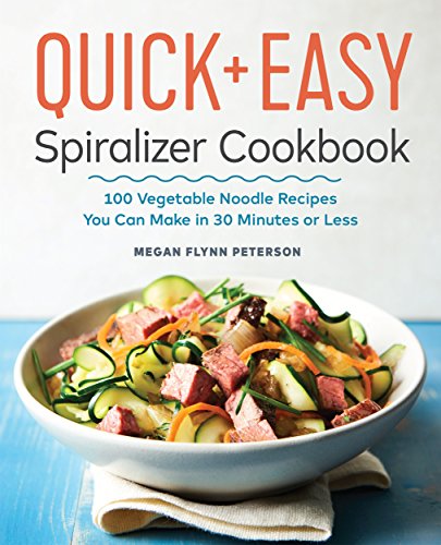 [F.r.e.e] The Quick & Easy Spiralizer Cookbook: 100 Vegetable Noodle Recipes You Can Make in 30 Minutes or Les<br />P.D.F