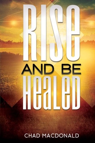 Rise and be healed: receiving healing and deliverance